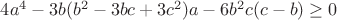 $4a^4-3b(b^2-3bc+3c^2)a-6b^2c(c-b)\ge0$