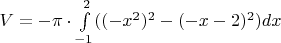 $V = -\pi \cdot \int\limits_{-1}^{2} ((-x^2)^2 - (-x-2)^2) dx$