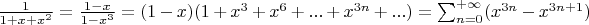 $\frac{1}{1+x+x^2} = \frac{1-x}{1-x^3} = (1-x)(1+x^3+x^6+ ... +x^{3n}+...) = \sum_{n=0}^{+\infty}(x^{3n}-x^{3n+1})$