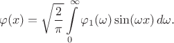 $$
\varphi(x)=\sqrt{\frac{2}{\pi}} \int\limits_0^\infty \varphi_1(\omega) \sin(\omega x)\,d\omega.
$$