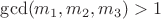 $\gcd  (m_1,m_2,m_3)>1$