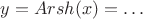 $y=Arsh(x)=\ldots$