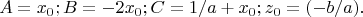 $$A=x_0; B=-2x_0; C=1/a+x_0; z_0=(-b/a).$$