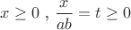 $x \ge 0$  , $\dfrac{x}{ab}=t \ge 0$