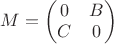 $M=\begin{pmatrix}
0 & B  \\
C & 0 
\end{pmatrix}$