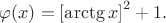 $\varphi (x)={[\arctg x]}^{2}+1.$