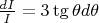 $\frac{d I}{I} = 3 \tg{\theta} d \theta$