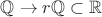 $\mathbb{Q} \to r\mathbb{Q} \subset \mathbb{R}$