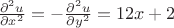 $\frac{\partial^2u}{\partial x^2}=-\frac{\partial^2u}{\partial y^2}=12x+2$ $\frac{\partial^2u}{\partial x^2}=-\frac{\partial^2u}{\partial y^2}=12x+2$
