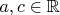 $a,c\in\mathbb R$