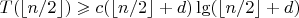 $T(\lfloor n/2 \rfloor) \geqslant c (\lfloor n/2 \rfloor + d) \lg (\lfloor n/2 \rfloor + d)$