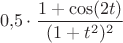 $\ 0{,}5 \cdot \dfrac{1+\cos(2t)}{(1+t^2)^2}$