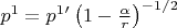$p^{1}=p^{1}'\left(1-\frac{\alpha}{r}\right)^{-1/2} $