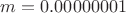 $m=0.00000001$