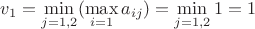 $v_1=\min\limits_{j=1,2}(\max\limits_{i=1}a_{ij})=\min\limits_{j=1,2}1=1$