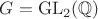$G=\operatorname{GL}_2(\mathbb{Q})$
