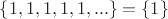 $\{1,1,1,1,1,...\}=\{1\}$