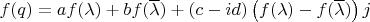 $f(q) = a f(\lambda) + b f(\overline{\lambda}) + (c - i d) \left ( f(\lambda) - f(\overline{\lambda}) \right ) j$