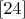 $[24]$