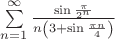 $ \sum\limits_{n = 1}^\infty  {\frac{{\sin \frac{\pi }{{2^n }}}}{{n\left( {3 + \sin \frac{{\pi n}}{4}} \right)}}}  \hfill $