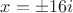 $x=\pm 16i$