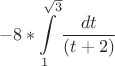 $$-8*\int\limits_1^{\sqrt{3}} \dfrac {dt}{(t+2)}$$