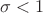 $\sigma < 1 $