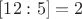 $[12:5]=2$
