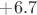 $+6.7$