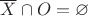 $\overline X\cap O=\varnothing$