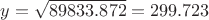 $y=\sqrt{89833.872}=299.723$