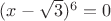 $(x-\sqrt3)^6=0$