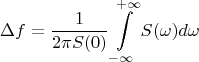 $$\Delta f = \dfrac{1}{2\pi S(0)}\int\limits_{-\infty}^{+\infty}S(\omega)d\omega$$