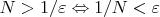 $N>1/\varepsilon \Leftrightarrow 1/N <\varepsilon $