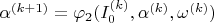 $\alpha^{(k+1)}=\varphi_{2}(I_{0}^{(k)}, \alpha^{(k)}, \omega^{(k)})$
