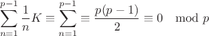 $$\sum\limits_{n=1}^{p-1} \frac{1}{n}K \equiv  \sum\limits_{n=1}^{p-1} \n \equiv \frac{p (p-1)}{2} \equiv 0  \mod p$$