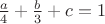 $\frac a 4 +\frac b 3 +c=1$