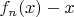 $f_n(x)-x$