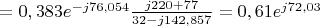 $=0,383e^{-j76,054}\frac {j220+77} {32-j142,857}=0,61e^{j72,03}$