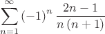 $$
\sum\limits_{n = 1}^\infty  {\left( { - 1} \right)^n \frac{{2n - 1}}
{{n\left( {n + 1} \right)}}} 
$$