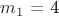 $m_1$ = 4