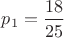 $p_1=\dfrac{18}{25}$