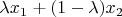 $\lambda x_1 + (1 - \lambda)x_2$