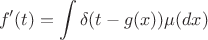 $$ f'(t) = \int \delta(t-g(x))\mu(dx)$$