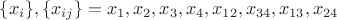 $$\{x_i\},\{x_{ij}\}=x_1,x_2,x_3,x_4,x_{12},x_{34},x_{13},x_{24}$$