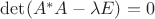 $\det(A^*A-\lambda E)=0$