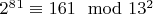 $2^8^1  \equiv161\mod 13^ 2$