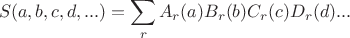 $$ S(a,b,c,d,...) = \sum_r A_r(a) B_r(b) C_r(c) D_r(d) ... $$