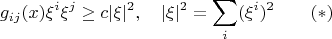 $$g_{ij}(x)\xi^i\xi^j\ge c|\xi|^2,\quad |\xi|^2=\sum_i(\xi^i)^2\qquad (*)$$