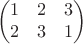 $$\begin{pmatrix}
1 & 2  & 3\\
2 &  3 & 1
\end{pmatrix}$$